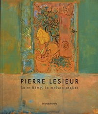 Elisa Farran - Pierre Lesieur - Saint-Rémy, la maison atelier.