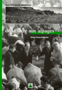 Elisa Fuksa-Anselme - De La Foire Aux Alpages. Cliches Pour Memoire.
