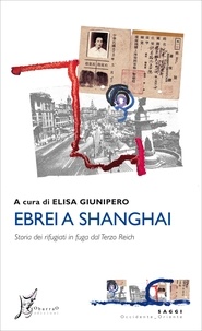 Elisa Giunipero - Ebrei a Shanghai - Storia dei rifugiati in fuga dal Terzo Reich.