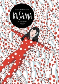 Elisa Macellari - Kusama - A graphic biography.
