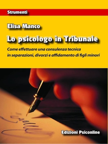 Elisa Manco - Lo psicologo in Tribunale. Come effettuare una consulenza tecnica in separazioni, divorzi e affidamento di figli minori.