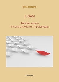 Elisa Messina - L'Oasi. Pereché amare il costruttivismo in psicologia.