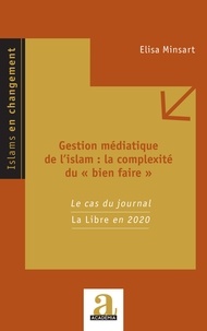 Elisa Minsart - Gestion médiatique de l'islam : la complexité du "bien faire" - Le cas du journal La Libre en 2020.
