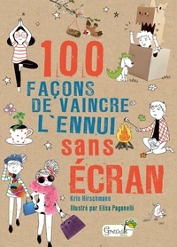 Elisa Paganelli et Kris Hirschmann - 100 façons de vaincre l'ennui sans écran.