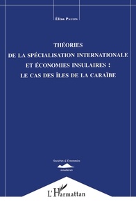 Elisa Paulin - Théories de la spécialisation internationale et économies insulaires - Le cas des îles de la Caraïbe.