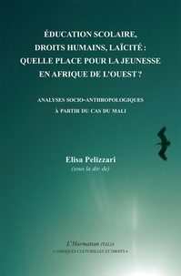 Elisa Pelizzari - Education scolaire, droits humains, laïcité : quelle place pour la jeunesse en Afrique de l'Ouest ? - Analyses socio-anthropologiques à partir du cas du Mali.