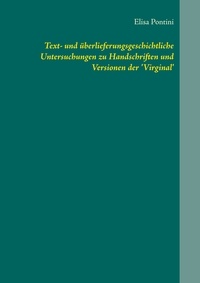 Elisa Pontini - Text- und überlieferungsgeschichtliche Untersuchungen zu Handschriften und Versionen der 'Virginal'.
