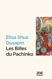 Elisa Shua Dusapin - Les billes du Pachinko.