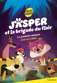 Elisa Villebrun - Jasper et la brigade du flair - La première mission.
