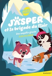 Elisa Villebrun - Jasper et la brigade du flair Tome 2 : Une enquête glacée.