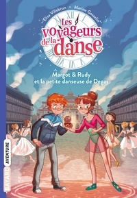 Elisa Villebrun - Les voyageurs de la danse Tome 1 : Margot & Rudy et la petite danseuse de Degas.