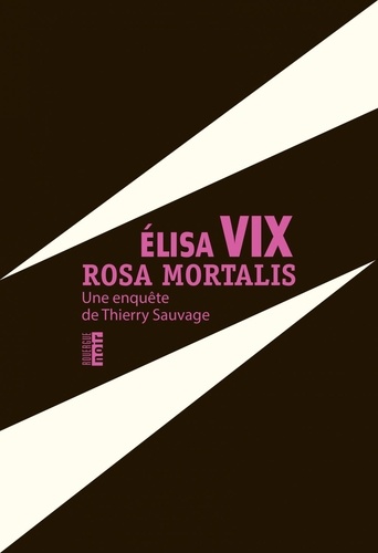 Rosa Mortalis. Une enquête de Thierry Sauvage