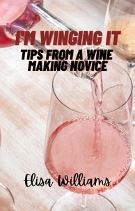  Elisa Williams - Tips From a Wine Making Novice - I'm Winging It, #2.