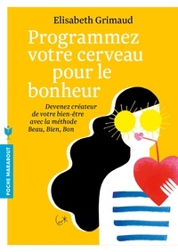 Programmez votre cerveau pour le bonheur - Devenez créateur de votre bien-être avec la méthode Beau, Bien, Bon.pdf