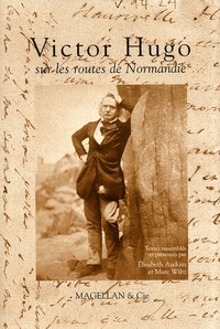 Elisabeth Audoin et Marc Wiltz - Victor Hugo Sur Les Routes De Normandie.