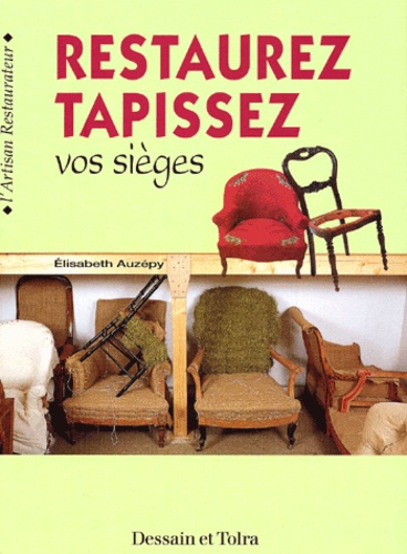 Elisabeth Auzépy - Restaurez, tapissez vos sièges.