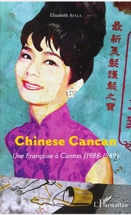 Elisabeth Ayala - Chinese Cancan - Une Française à Canton (1988-1989).