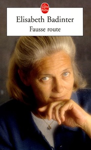 Elisabeth Badinter - Fausse route.