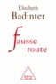 Elisabeth Badinter - Fausse route.
