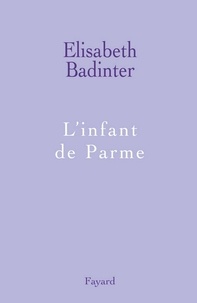 Elisabeth Badinter - L'infant de Parme.