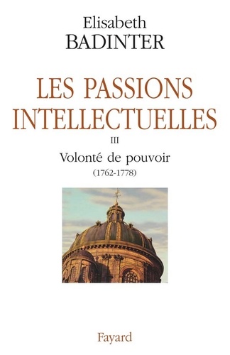 Les Passions intellectuelles. Volonté de pouvoir (1762-1778)