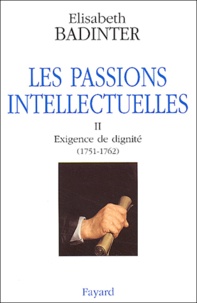 Elisabeth Badinter - Les passions intellectuelles. - Tome 2, Exigence de dignité (1751-1762).