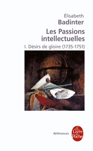 Elisabeth Badinter - Les Passions intellectuelles - Tome 1 : Désirs de gloire (1735-1751).
