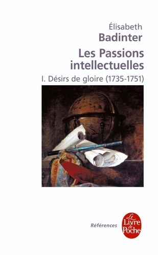 Les Passions intellectuelles. Tome 1 : Désirs de gloire (1735-1751)