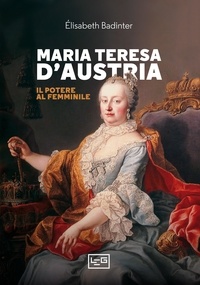 Elisabeth Badinter et Irène Bouslama - Maria Teresa d'Austria - Il potere al femminile.
