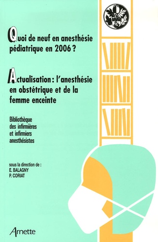 Elisabeth Balagny - Quoi de neuf en anesthésie pédiatrique en 2006 ? ; Actualisation : l'anesthésie en obstétrique et de la femme enceinte.