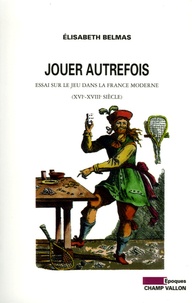 Jouer autrefois - Essai sur le jeu dans la France moderne (XVIe-XVIIIe siècle).pdf