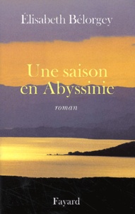 Elisabeth Bélorgey - Une Saison En Abyssinie.