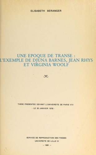 Une époque de transe : l'exemple de Djuna Barnes, Jean Rhys et Virginia Woolf. Thèse présentée devant l'Université de Paris VIII, le 30 janvier 1978