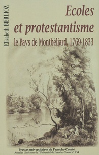 Elisabeth Berlioz - Ecoles et protestantisme : le Pays de Montbéliard, 1769-1833.