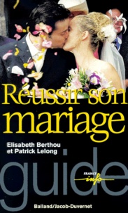 Elisabeth Berthou et Patrick Lelong - Réussir son mariage. - Prêts à dire oui ?.