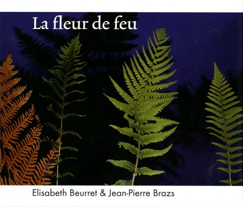 Elisabeth Beurret et Jean-Pierre Brazs - La fleur de feu.