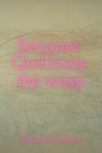  Elisabeth Blair - because God loves the wasp.