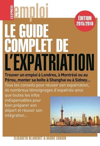 Le guide complet de l'expatriation  Edition 2015-2016