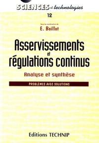 Elisabeth Boillot - Asservissements et régulations continus - Analyse et synthèse. Problèmes avec solutions.