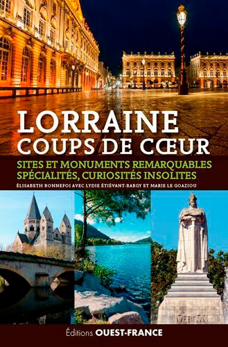 Lorraine. Sites et monuments remarquables, spécialités, curiosités insolites