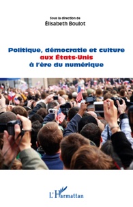 Elisabeth Boulot - Politique, démocratie et culture aux Etats-Unis à l'ère du numérique.