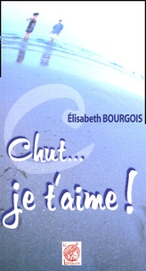 Elisabeth Bourgois - Chut... je t'aime !.