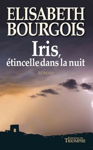 Elisabeth Bourgois - Iris, étincelle dans la nuit.