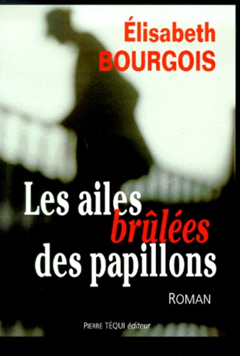 Elisabeth Bourgois - Les Ailes Brulees Des Papillons.