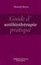 Elisabeth Bouvet - Guide d'antibiothérapie pratique.