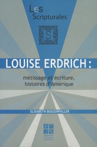 Elisabeth Bouzonviller - Louise Erdrich : métissage et écriture, histoires d'Amérique.