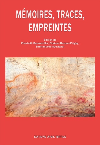 Elisabeth Bouzonviller et Floriane Reviron-Piégay - Mémoires, traces, empreintes.
