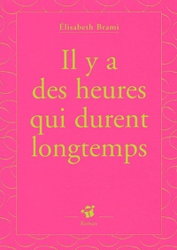 Elisabeth Brami - Il Y A Des Heures Qui Durent Longtemps.