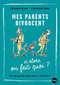 Elisabeth Brami et Christophe Besse - Mes parents divorcent - Et alors, on fait quoi ?.