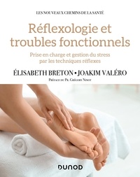 Elisabeth Breton et Joakim Valéro - Réflexologie et troubles fonctionnels - Prise en charge et gestion du stress par les techniques réflexes.